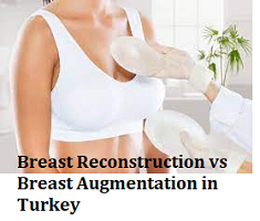 Breast Reconstruction vs Breast Augmentation in Turkey