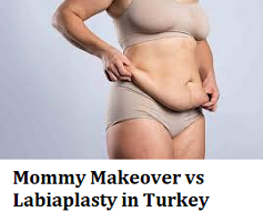 Mommy Makeover vs Labiaplasty in Turkey